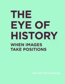 Image of The Eye of History : When Images Take Positions