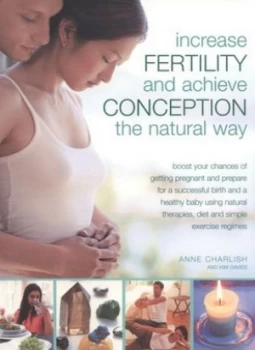 Image of Increase Fertility and Achieve Conception the Natural Way by Anne Charlish and Kim Davies Paperback