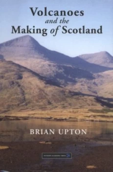 Image of Volcanoes and the Making of Scotland by Brian Upton Hardback