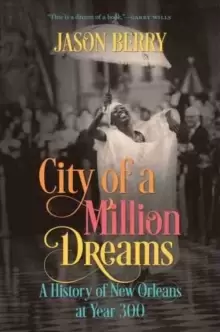 Image of City of a Million Dreams : A History of New Orleans at Year 300