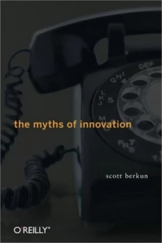 Image of The Myths of Innovation by Scott Berkun Hardback