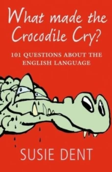 Image of What made the crocodile cry? by Susie Dent
