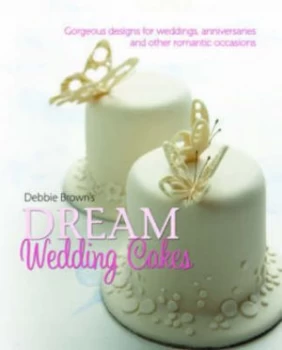 Image of Debbie Browns Dream Wedding Cakes by Debbie Brown Hardback