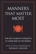 Image of manners that matter most the easy guide to etiquette at home and in the wor