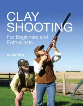 Image of Clay Target Shooting for Beginners and Enthusiasts by John King Hardback
