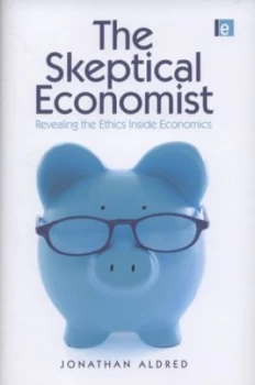 Image of The Skeptical Economist by Jonathan Aldred Hardback