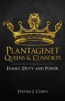Image of Plantagenet Queens & Consorts : Family, Duty and Power