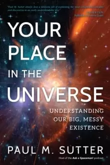 Image of Your Place in the Universe : Understanding Our Big, Messy Existence