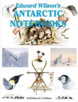 Image of Edward Wilsons Antarctic Notebooks by Edward Wilson Hardback