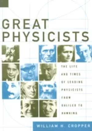 Image of great physicists the life and times of leading physicists from galileo to h