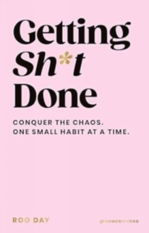 Image of Getting SH*T Done : Conquer the chaos, one small habit at a time Hardback