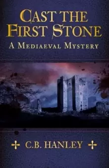 Image of Cast the First Stone : A Mediaeval Mystery (Book 6)