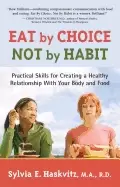 Image of eat by choice not by habit practical skills for creating a healthy relation