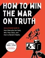 Image of how to win the war on truth an illustrated guide to how mistruths are sold