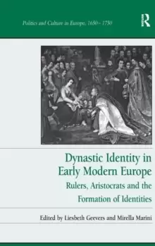 Image of Dynastic Identity in Early Modern Europe : Rulers, Aristocrats and the Formation of Identities