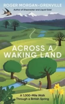 Image of Across a Waking Land : A 1,000-Mile Walk Through a British Spring