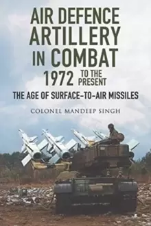 Image of Air Defence Artillery in Combat, 1972-2018 : The Age of Surface-to-Air Missiles