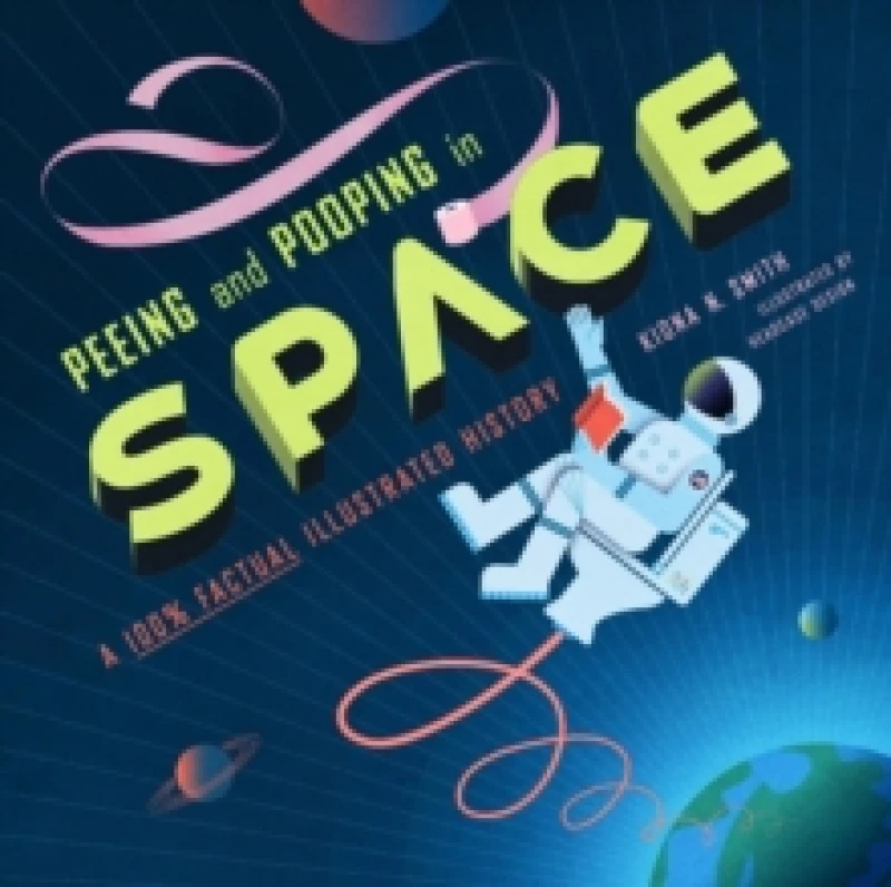 Image of Peeing and Pooping in Space. Hardback. By Kiona N Smith Books