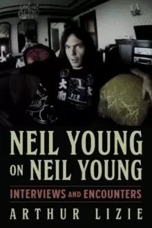 Image of Neil Young on Neil Young : Interviews and Encounters