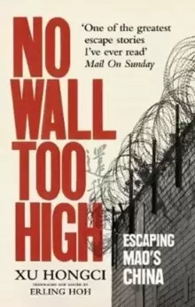Image of No Wall Too High : One Man's Extraordinary Escape from Mao's Infamous Labour Camps