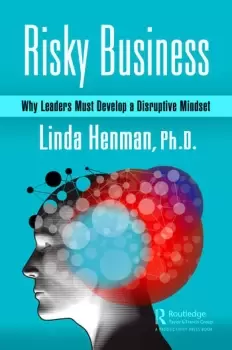 Image of Risky BusinessWhy Leaders Must Develop a Disruptive Mindset