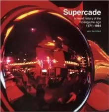 Image of Supercade : A Visual History of the Videogame Age 1971-1984