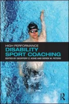 Image of High Performance Disability Sport Coaching by Geoffery Z. Kohe Book