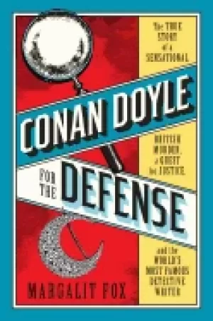 Image of conan doyle for the defense the true story of a sensational british murder