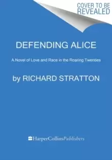 Image of Defending Alice : A Novel of Love and Race in the Roaring Twenties