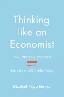Image of Thinking like an Economist : How Efficiency Replaced Equality in U.S. Public Policy