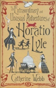 Image of The Extraordinary and Unusual Adventures of Horatio Lyle by Catherine Webb Hardback
