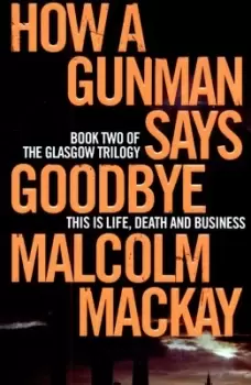 Image of How a gunman says goodbye by Malcolm Mackay