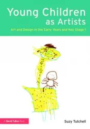 Image of Young Children as ArtistsArt and Design in the Early Years and Key Stage 1