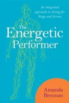 Image of The Energetic Performer : An Integrated Approach to Acting for Stage and Screen