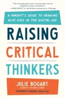Image of Raising Critical Thinkers : A Parent's Guide to Growing Wise Kids in the Digital Age