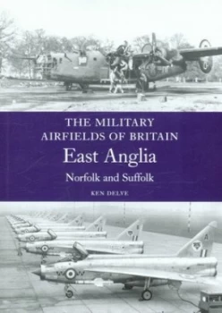 Image of The Military Airfields of Britain. East Anglia - Norfolk and Suffolk by Ken Delve Book