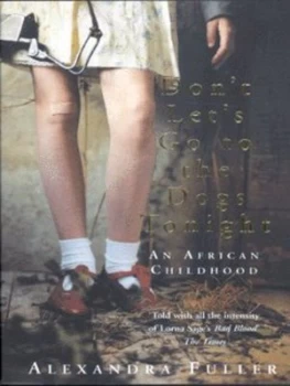 Image of Dont Lets Go to the Dogs Tonight by Alexandra Fuller Paperback