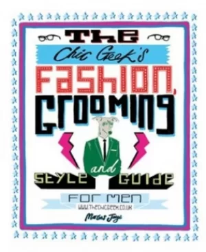 Image of The Chic Geeks fashion grooming and style guide for men by Marcus Jayne