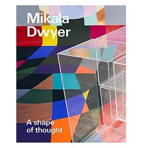 Image of Mikala Dwyer: A shape of thought 2018 Paperback / softback