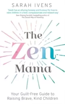 Image of The Zen Mama : Your guilt-free guide to raising brave, kind children