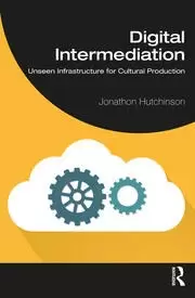 Image of Digital Intermediation Unseen Infrastructure for Cultural Production