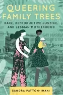 Image of queering family trees race reproductive justice and lesbian motherhood