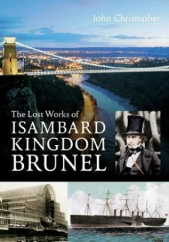 Image of The lost works of Isambard Kingdom Brunel by John Christopher
