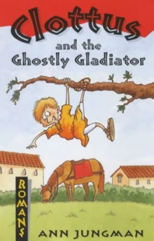 Image of Clottus and the Ghostly Gladiator by Ann Jungman Paperback