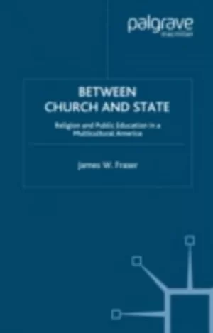Image of Between Church and State by James W Fraser