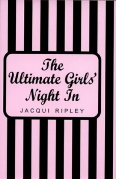 Image of The Ultimate Girls Night in by Jacqui Ripley Hardback