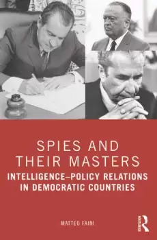 Image of Spies and Their MastersIntelligencePolicy Relations in Democratic Countries