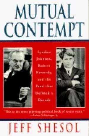 Image of mutual contempt lyndon johnson robert kennedy and the feud that shaped a d