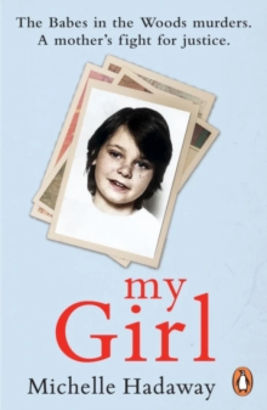 Image of My Girl : The Babes in the Woods murders. A mothers fight for justice. Paperback / softback