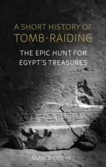 Image of A Short History of Tomb-Raiding : The Epic Hunt for Egypt's Treasures